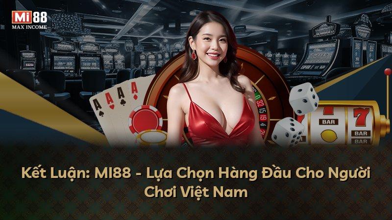 Kết Luận: MI88 - Lựa Chọn Hàng Đầu Cho Người Chơi Việt Nam