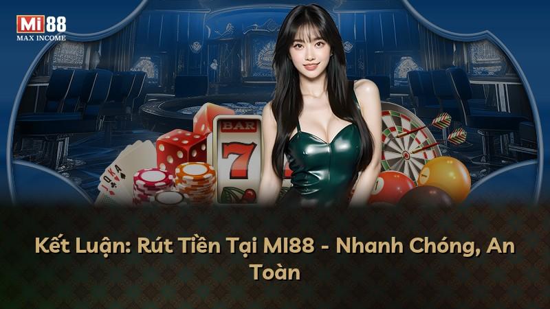 Kết Luận: Rút Tiền Tại MI88 - Nhanh Chóng, An Toàn
