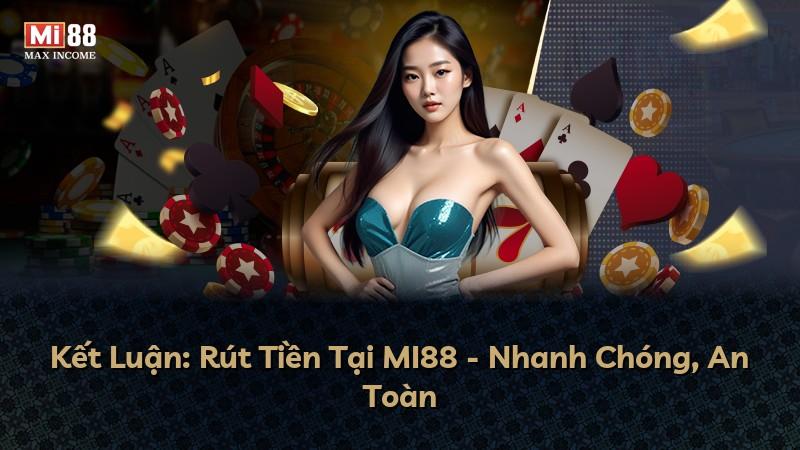 Kết Luận: Rút Tiền Tại MI88 - Nhanh Chóng, An Toàn