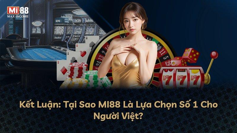 Kết Luận: Tại Sao MI88 Là Lựa Chọn Số 1 Cho Người Việt?