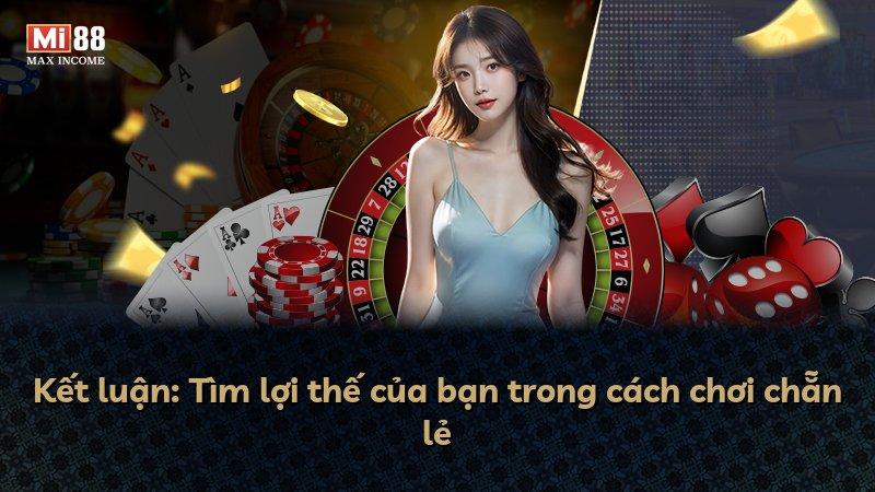 Kết luận: Tìm lợi thế của bạn trong cách chơi chẵn lẻ