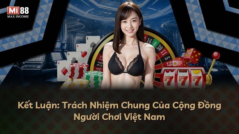 Kết Luận: Trách Nhiệm Chung Của Cộng Đồng Người Chơi Việt Nam