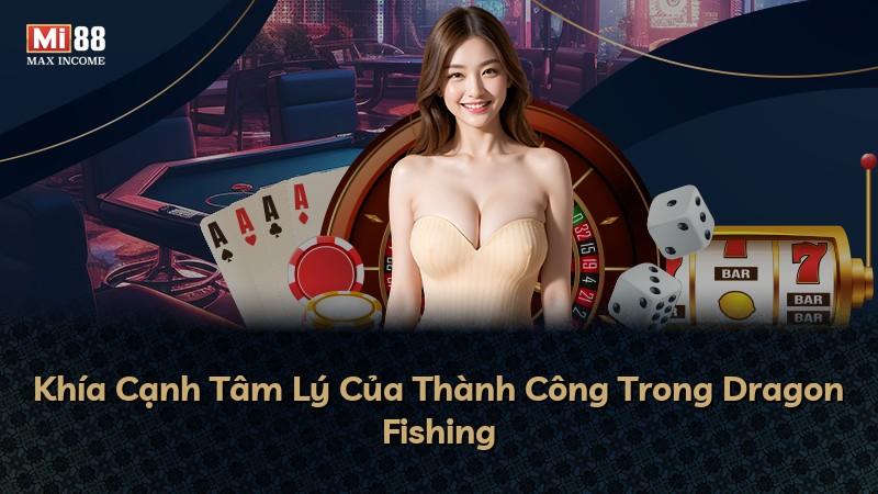 Khía Cạnh Tâm Lý Của Thành Công Trong Dragon Fishing