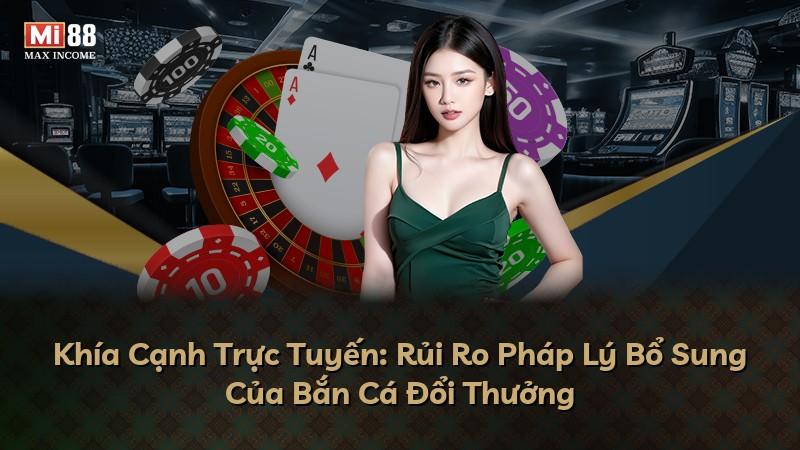 Khía Cạnh Trực Tuyến: Rủi Ro Pháp Lý Bổ Sung Của Bắn Cá Đổi Thưởng