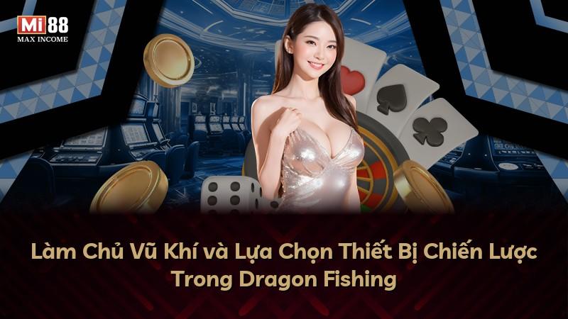 Làm Chủ Vũ Khí và Lựa Chọn Thiết Bị Chiến Lược Trong Dragon Fishing