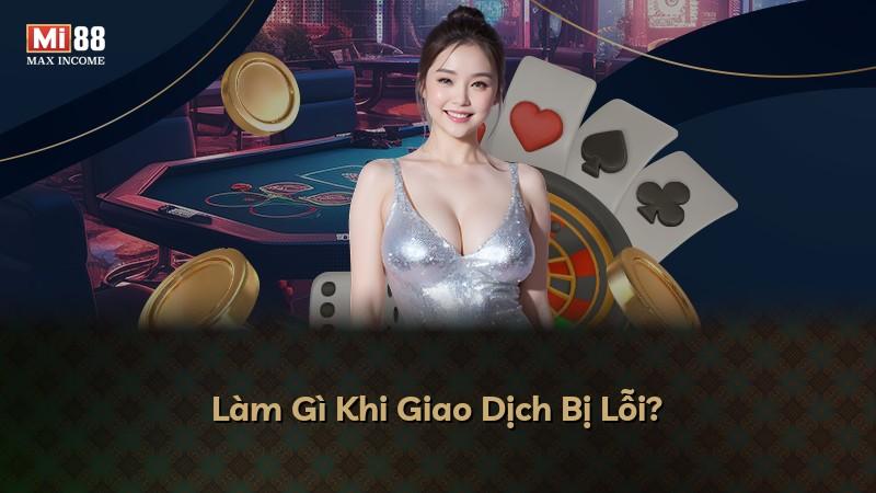 Làm Gì Khi Giao Dịch Bị Lỗi?