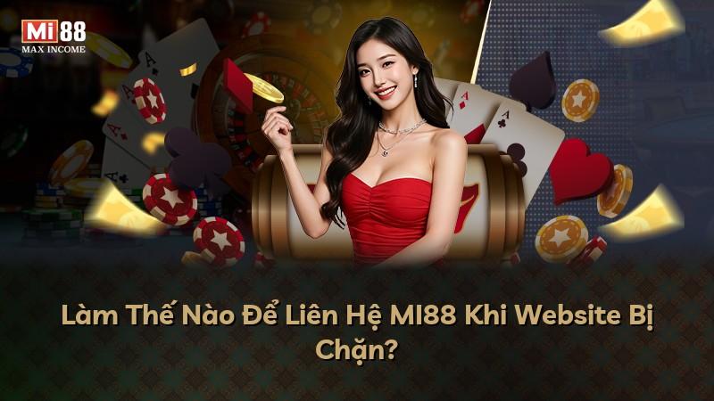 Làm Thế Nào Để Liên Hệ MI88 Khi Website Bị Chặn?
