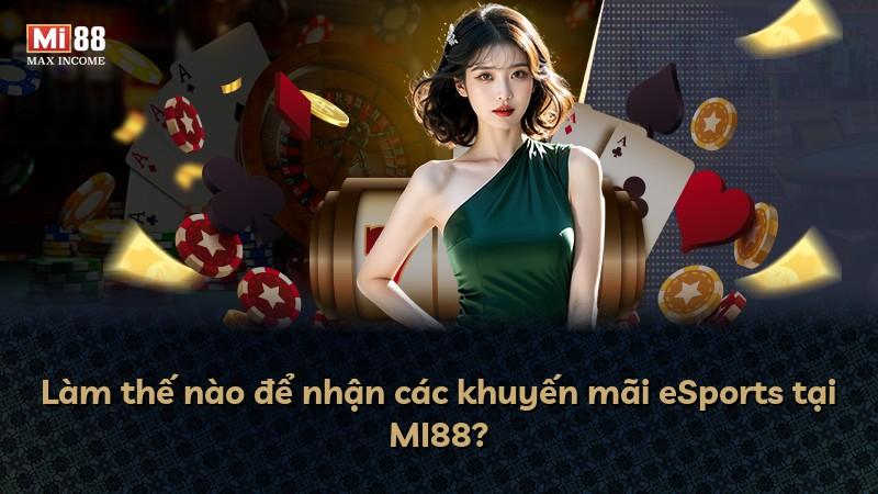 Làm thế nào để nhận các khuyến mãi eSports tại MI88?