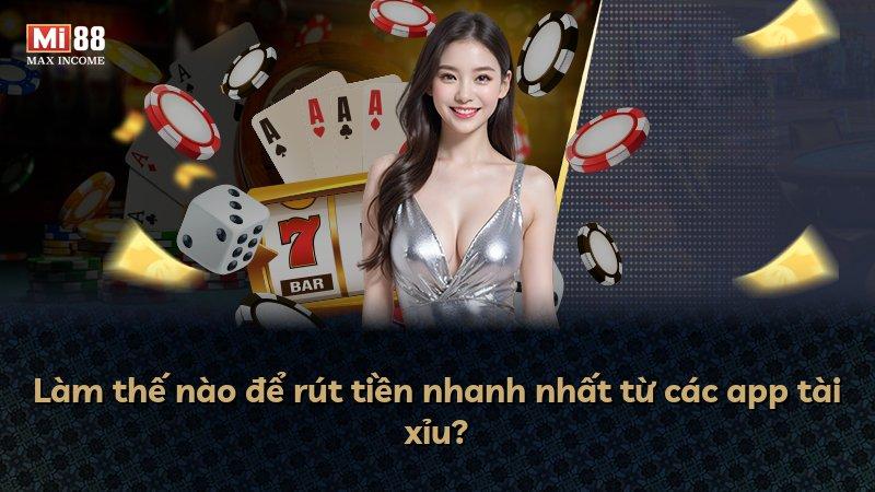Làm thế nào để rút tiền nhanh nhất từ các app tài xỉu?
