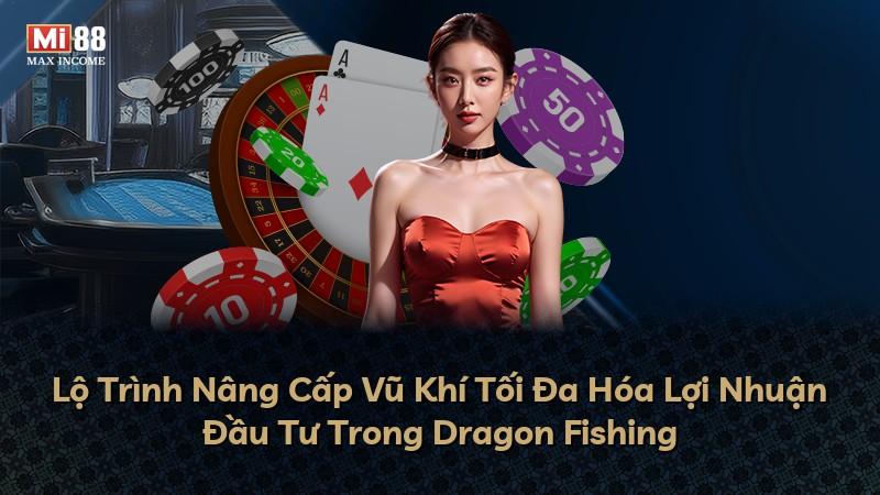 Lộ Trình Nâng Cấp Vũ Khí Tối Đa Hóa Lợi Nhuận Đầu Tư Trong Dragon Fishing