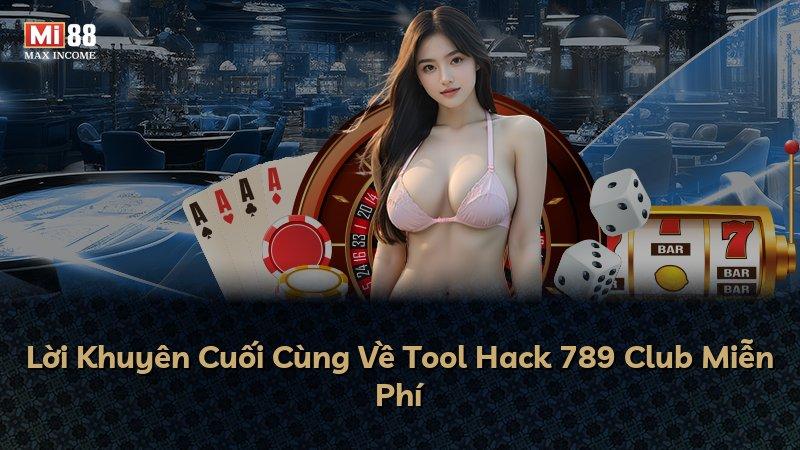 Lời Khuyên Cuối Cùng Về Tool Hack 789 Club Miễn Phí