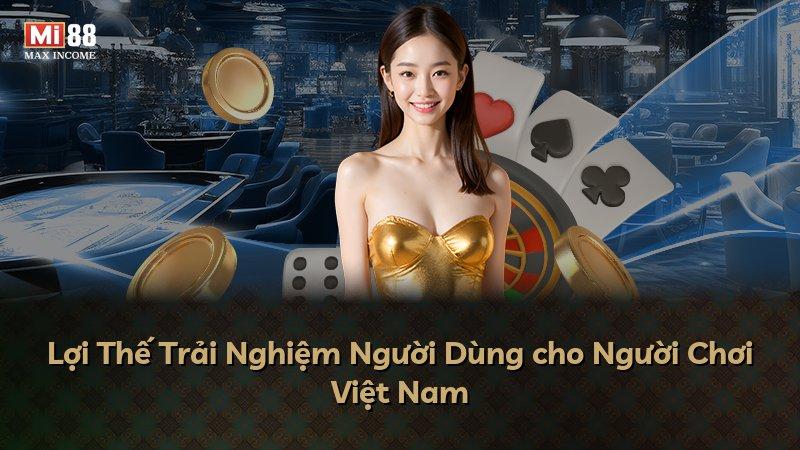 Lợi Thế Trải Nghiệm Người Dùng cho Người Chơi Việt Nam