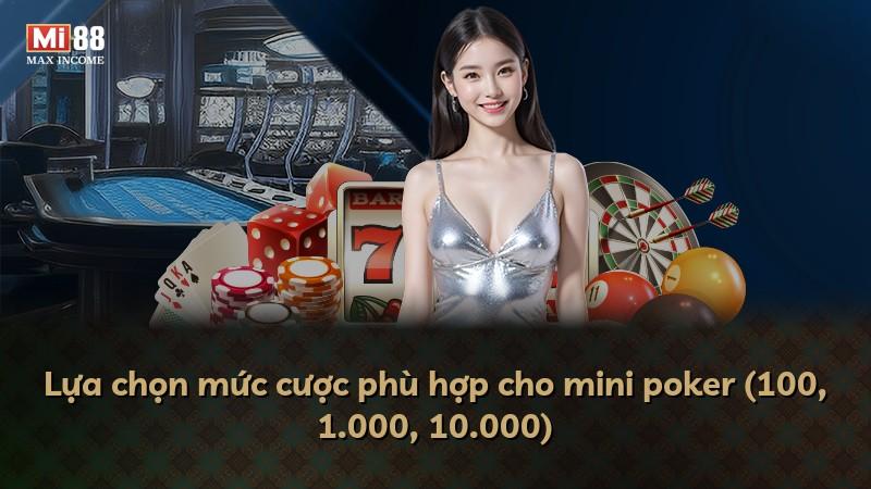 Lựa chọn mức cược phù hợp cho mini poker (100, 1.000, 10.000)