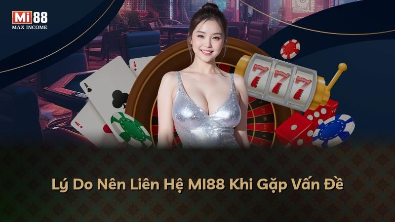 Lý Do Nên Liên Hệ MI88 Khi Gặp Vấn Đề