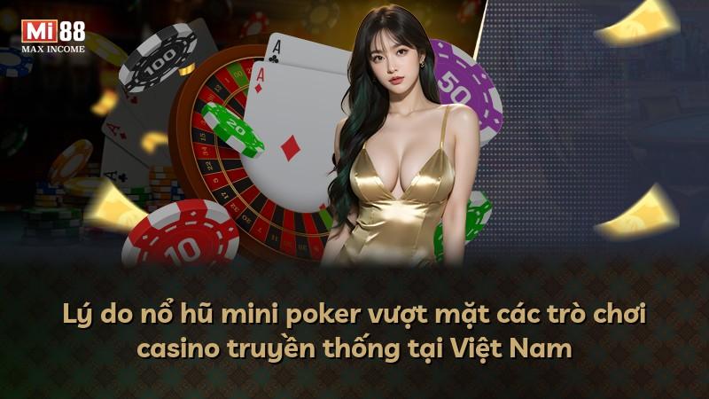 Lý do nổ hũ mini poker vượt mặt các trò chơi casino truyền thống tại Việt Nam