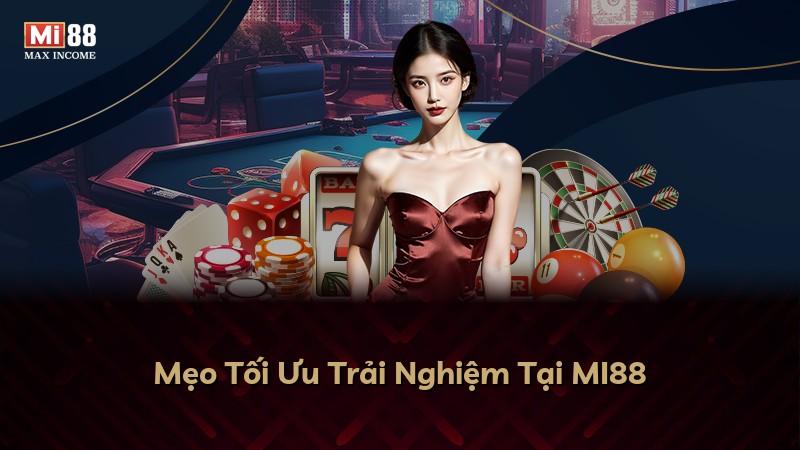 Mẹo Tối Ưu Trải Nghiệm Tại MI88