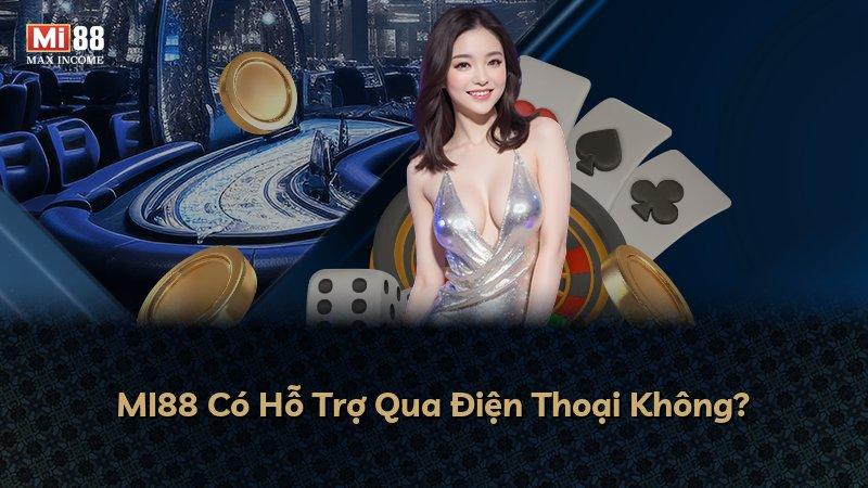 MI88 Có Hỗ Trợ Qua Điện Thoại Không?