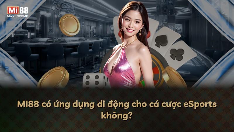 MI88 có ứng dụng di động cho cá cược eSports không?