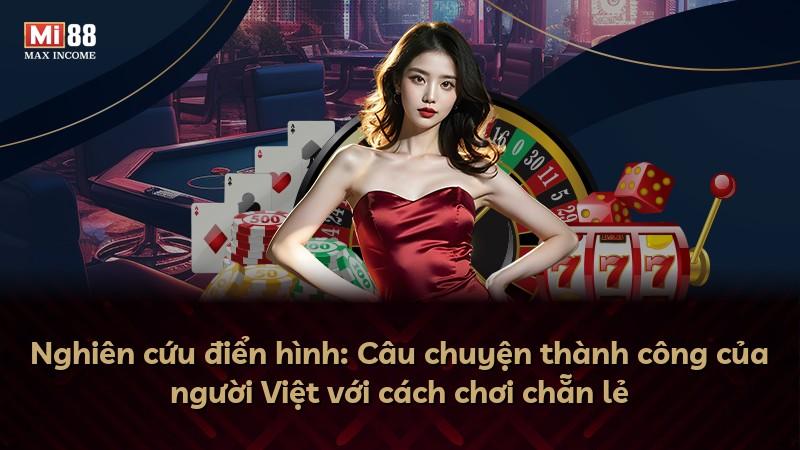 Nghiên cứu điển hình: Câu chuyện thành công của người Việt với cách chơi chẵn lẻ