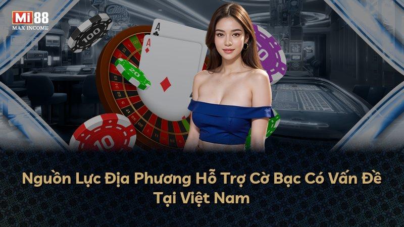 Nguồn Lực Địa Phương Hỗ Trợ Cờ Bạc Có Vấn Đề Tại Việt Nam