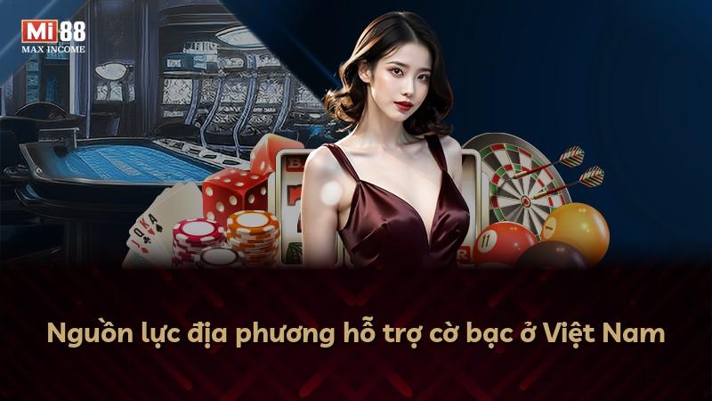 Nguồn lực địa phương hỗ trợ cờ bạc ở Việt Nam