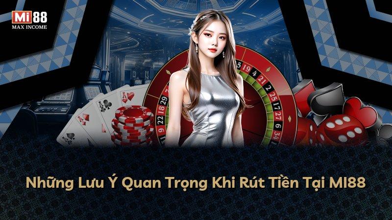 Những Lưu Ý Quan Trọng Khi Rút Tiền Tại MI88