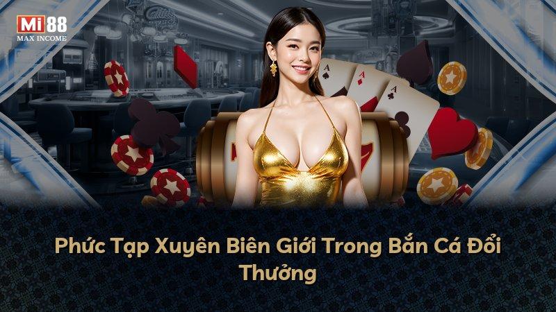 Phức Tạp Xuyên Biên Giới Trong Bắn Cá Đổi Thưởng