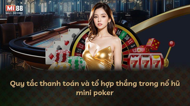 Quy tắc thanh toán và tổ hợp thắng trong nổ hũ mini poker