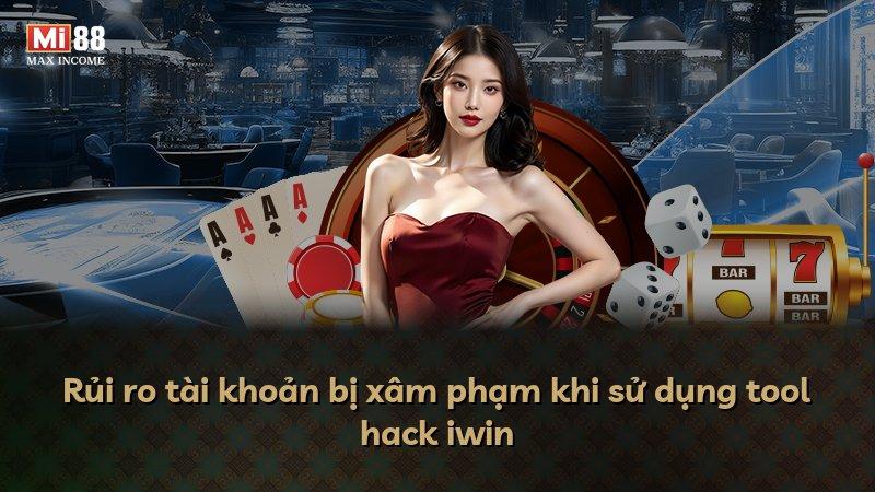 Rủi ro tài khoản bị xâm phạm khi sử dụng tool hack iwin