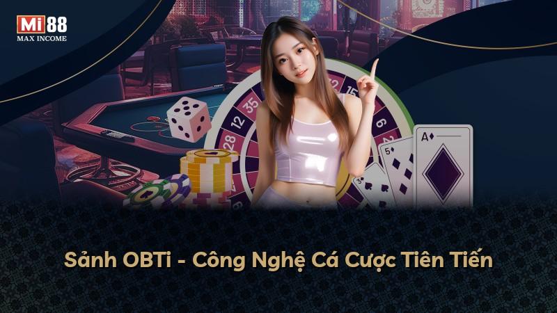 Sảnh OBTi - Công Nghệ Cá Cược Tiên Tiến