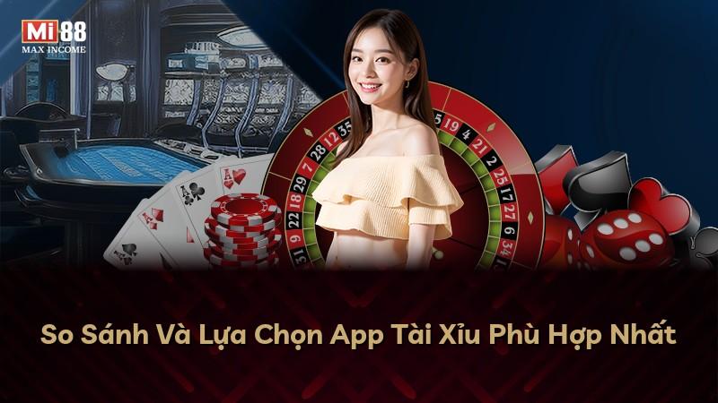So Sánh Và Lựa Chọn App Tài Xỉu Phù Hợp Nhất