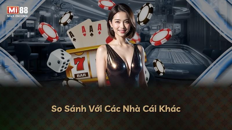 So Sánh Với Các Nhà Cái Khác