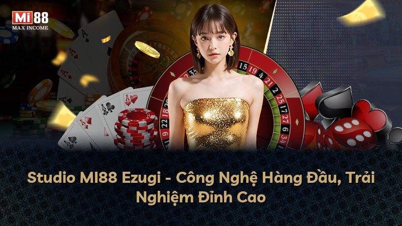 Studio MI88 Ezugi - Công Nghệ Hàng Đầu, Trải Nghiệm Đỉnh Cao