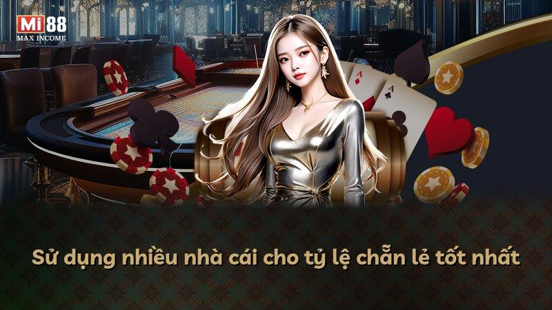 Sử dụng nhiều nhà cái cho tỷ lệ chẵn lẻ tốt nhất