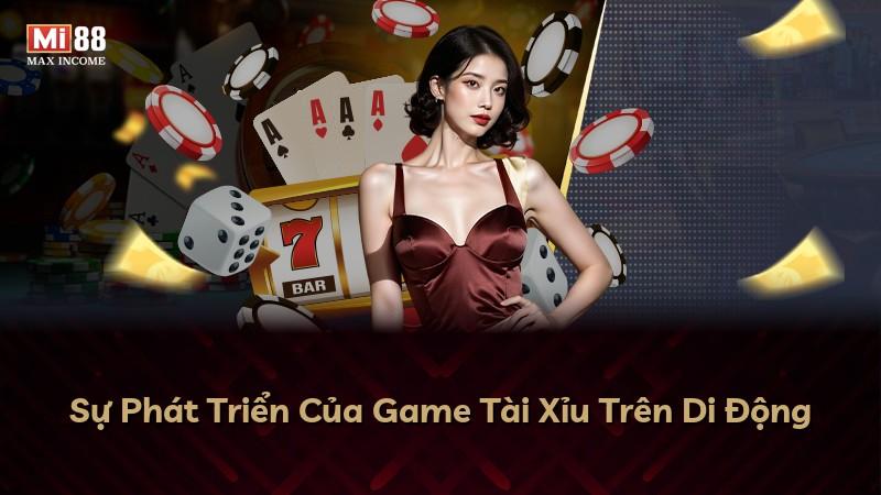 Sự Phát Triển Của Game Tài Xỉu Trên Di Động