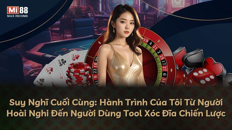 Suy Nghĩ Cuối Cùng: Hành Trình Của Tôi Từ Người Hoài Nghi Đến Người Dùng Tool Xóc Đĩa Chiến Lược