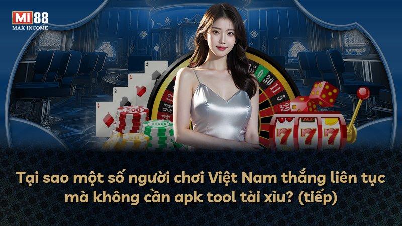 Tại sao một số người chơi Việt Nam thắng liên tục mà không cần apk tool tài xỉu? (tiếp)