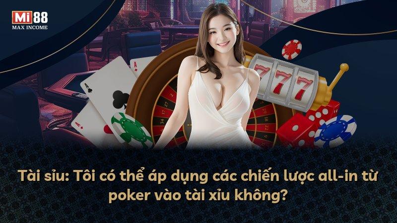 Tài sỉu: Tôi có thể áp dụng các chiến lược all-in từ poker vào tài xỉu không?