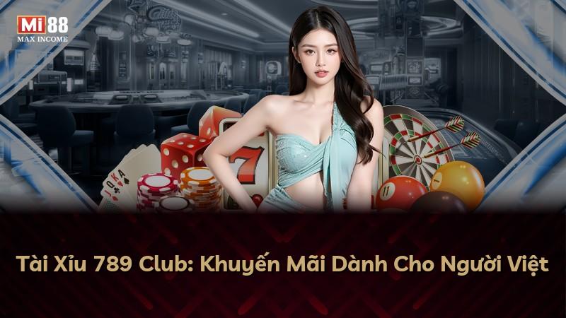 Tài Xỉu 789 Club: Khuyến Mãi Dành Cho Người Việt