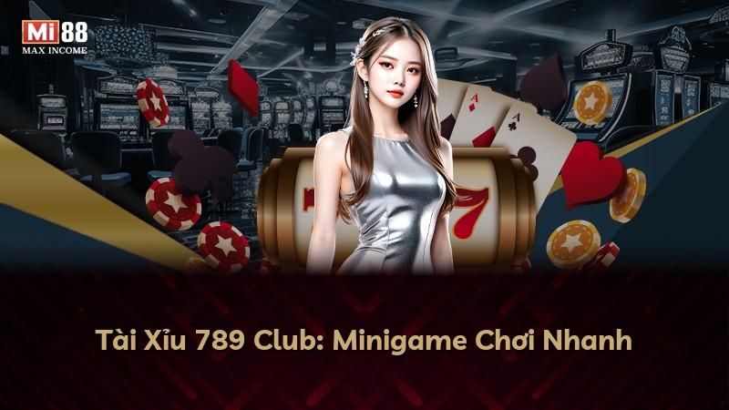 Tài Xỉu 789 Club: Minigame Chơi Nhanh