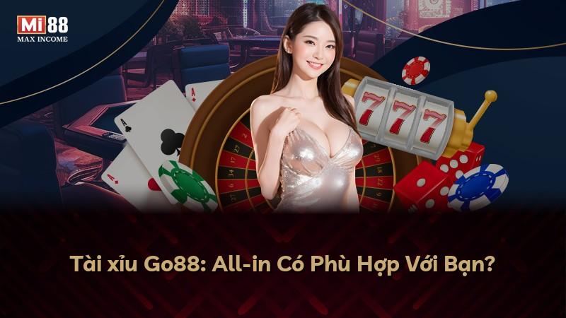 Tài xỉu Go88: All-in Có Phù Hợp Với Bạn?