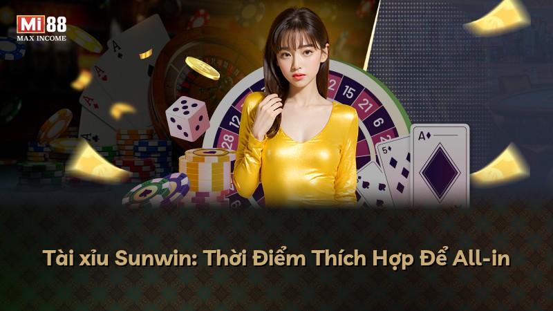 Tài xỉu Sunwin: Thời Điểm Thích Hợp Để All-in