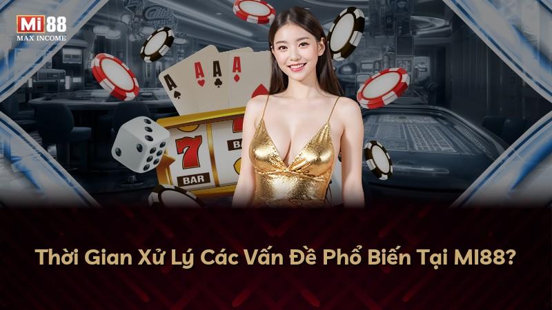 Thời Gian Xử Lý Các Vấn Đề Phổ Biến Tại MI88?