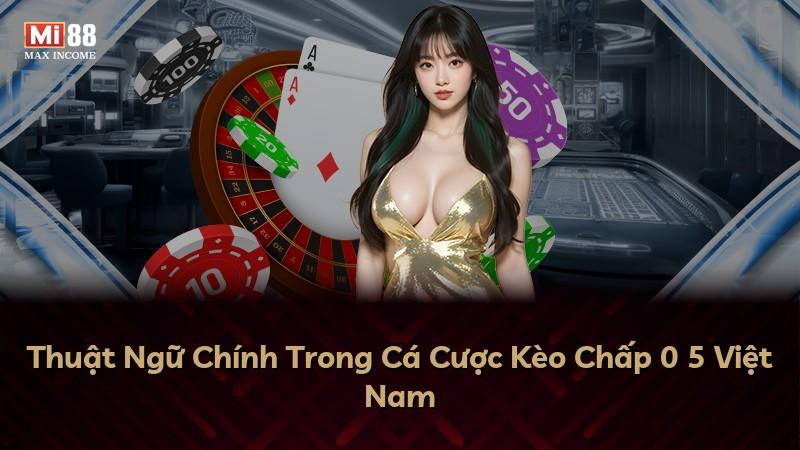 Thuật Ngữ Chính Trong Cá Cược Kèo Chấp 0 5 Việt Nam