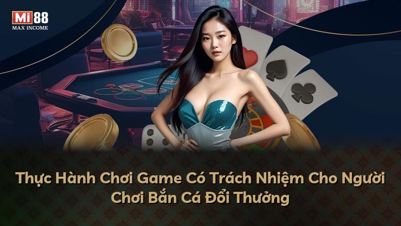 Thực Hành Chơi Game Có Trách Nhiệm Cho Người Chơi Bắn Cá Đổi Thưởng
