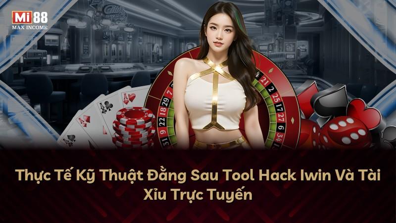 Thực Tế Kỹ Thuật Đằng Sau Tool Hack Iwin Và Tài Xỉu Trực Tuyến