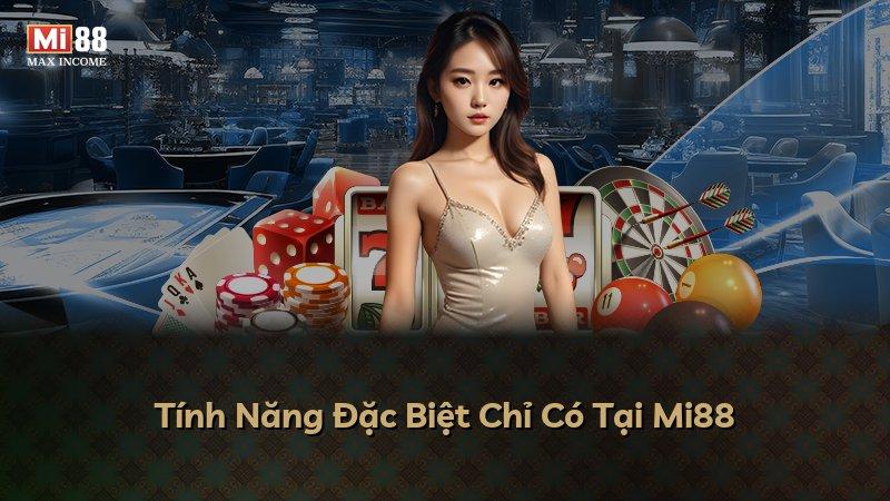 Tính Năng Đặc Biệt Chỉ Có Tại Mi88