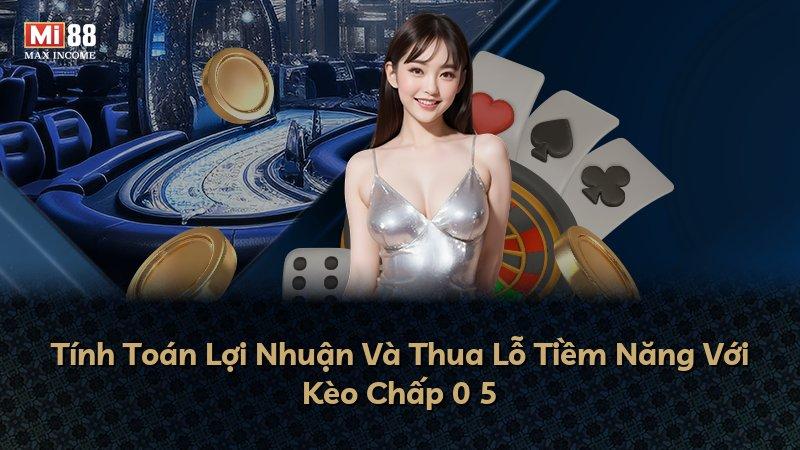 Tính Toán Lợi Nhuận Và Thua Lỗ Tiềm Năng Với Kèo Chấp 0 5