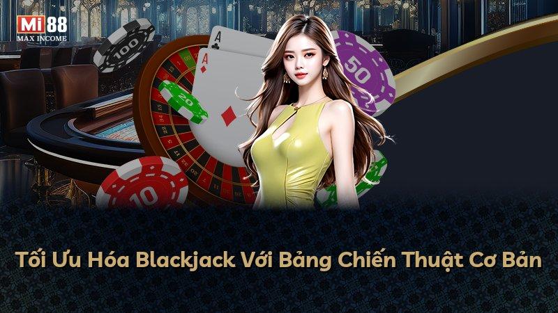 Tối Ưu Hóa Blackjack Với Bảng Chiến Thuật Cơ Bản