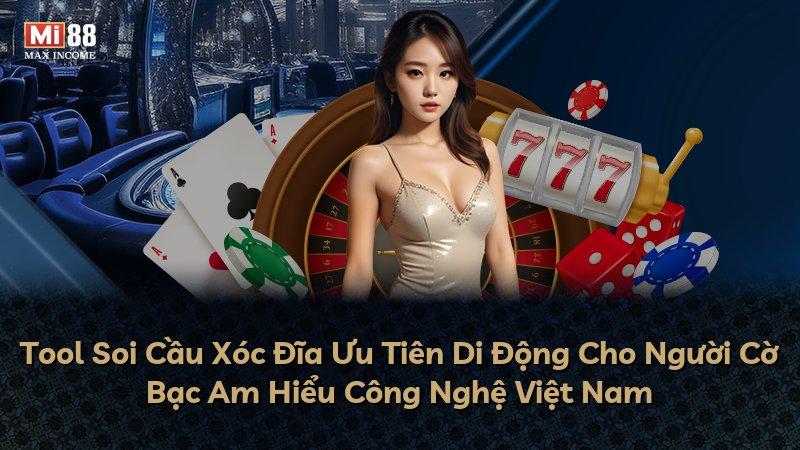 Tool Soi Cầu Xóc Đĩa Ưu Tiên Di Động Cho Người Cờ Bạc Am Hiểu Công Nghệ Việt Nam